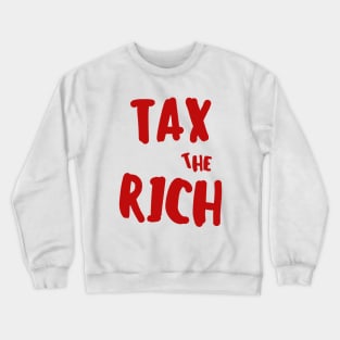 Tax the rich Crewneck Sweatshirt